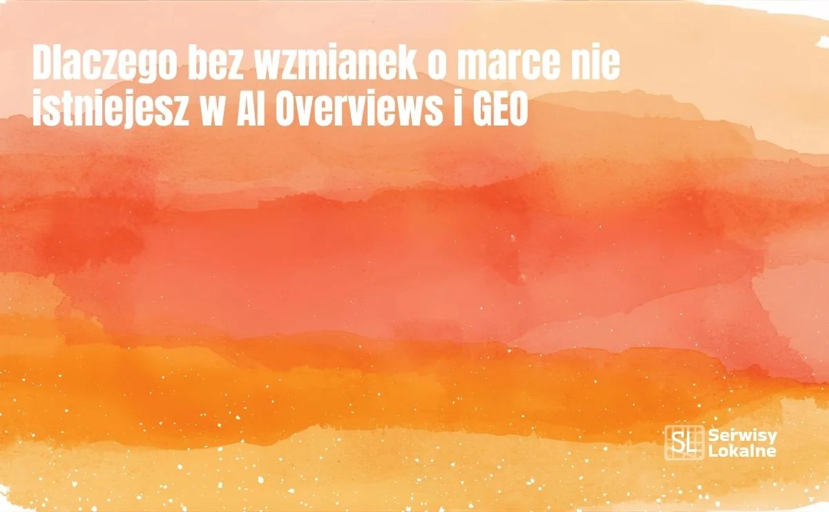 Obraz do artykułu: Dlaczego bez wzmianek o marce nie istniejesz w AI Overviews i GEO