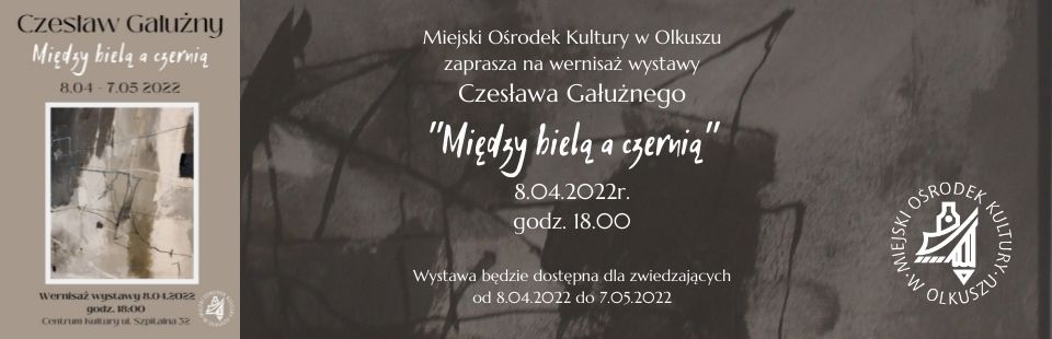 Miejski Ośrodek Kultury w Olkuszu zaprasza na wernisaż wystawy Czesława Gałużnego Między bielą a czernią 8.04.2022r. Wystawa będzie dostępna dla zwiedzających od 8.04.2022 do 7.05.2022