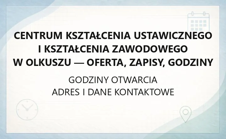 Centrum Kształcenia Ustawicznego i Kształcenia Zawodowego w Olkuszu - oferta, zapisy, godziny