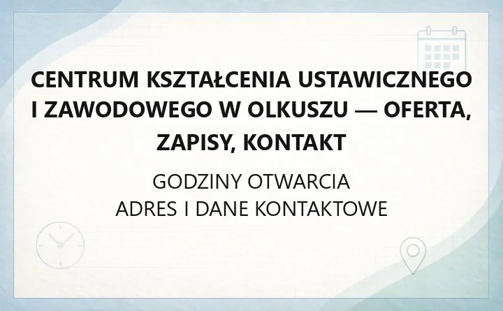 Centrum Kształcenia Ustawicznego i Zawodowego w Olkuszu - oferta, zapisy, kontakt