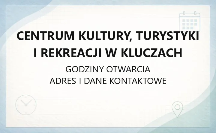 Centrum Kultury, Turystyki i Rekreacji w Kluczach - kontakt, godziny, zajęcia