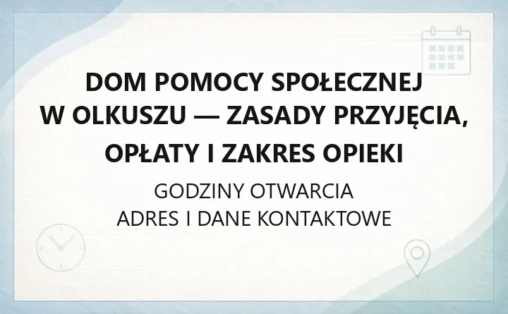 Dom Pomocy Społecznej w Olkuszu - zasady przyjęcia, opłaty i zakres opieki