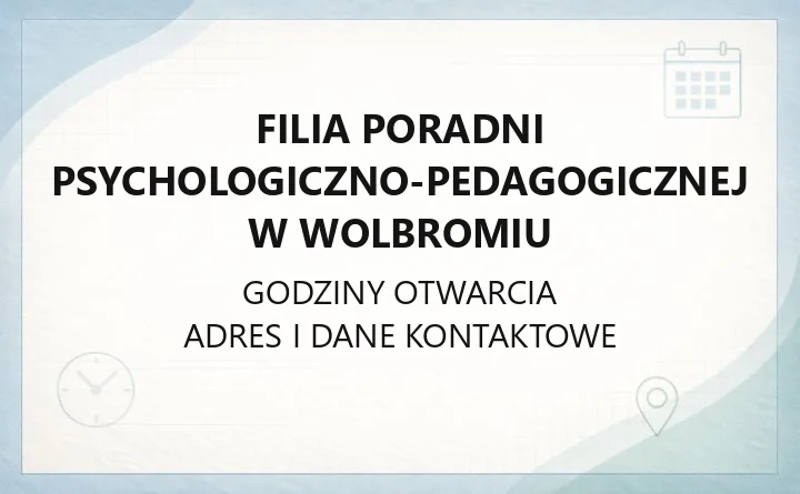 Filia Poradni Psychologiczno-Pedagogicznej w Wolbromiu - kontakt, zapisy i orzeczenia
