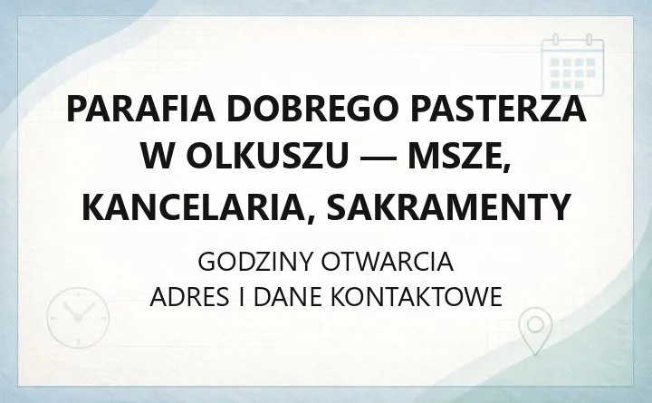 Parafia Dobrego Pasterza w Olkuszu - msze, kancelaria, sakramenty