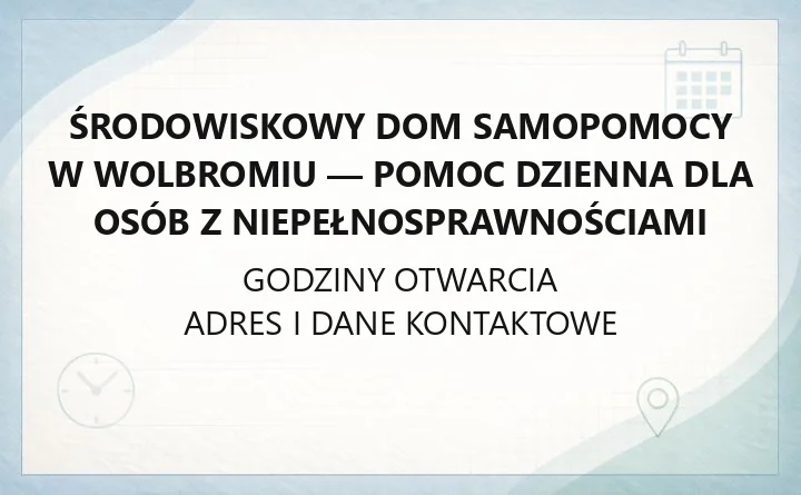 Środowiskowy Dom Samopomocy w Wolbromiu - pomoc dzienna dla osób z niepełnosprawnościami